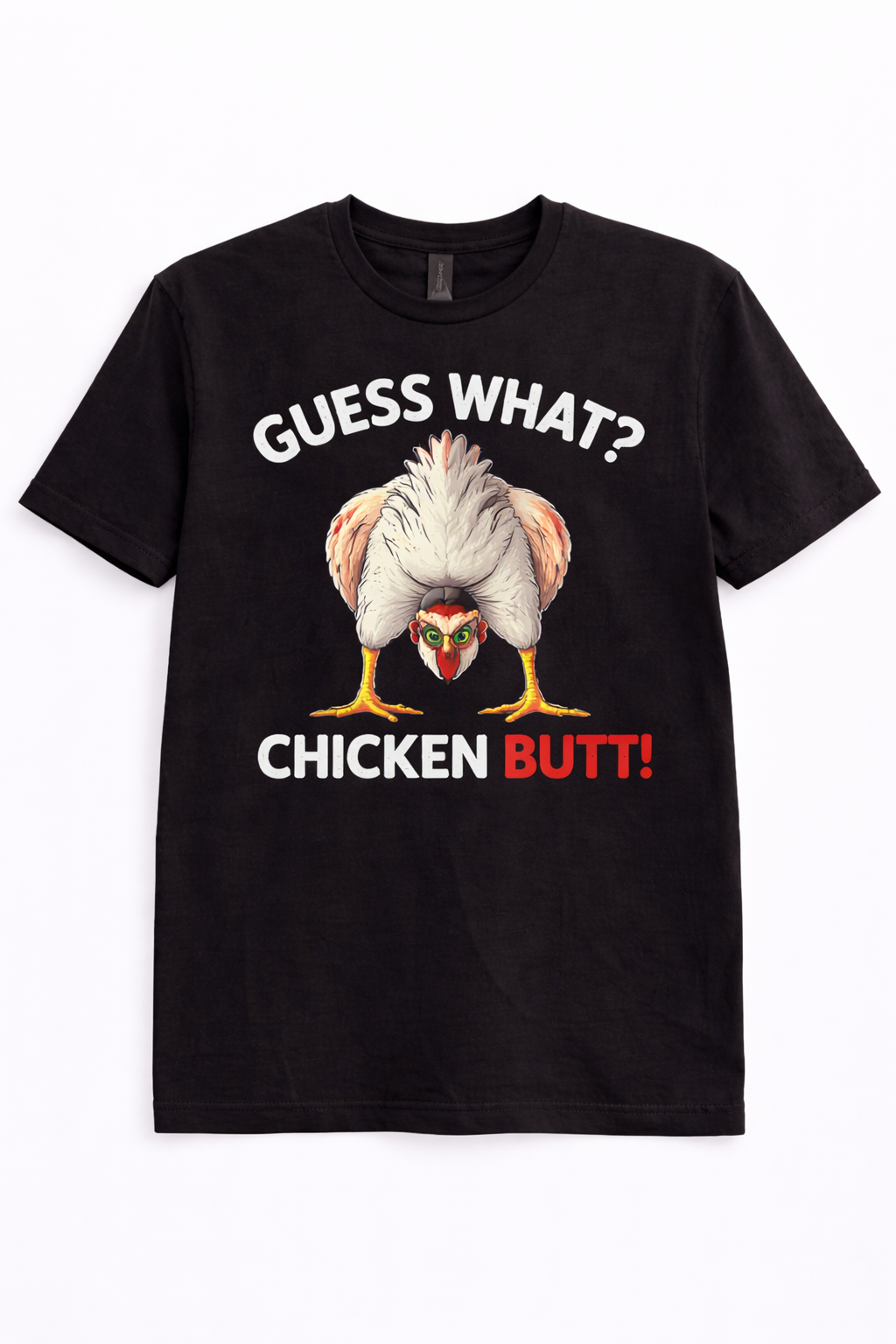 GUESS WHAT CHICKEN BUTT TEE