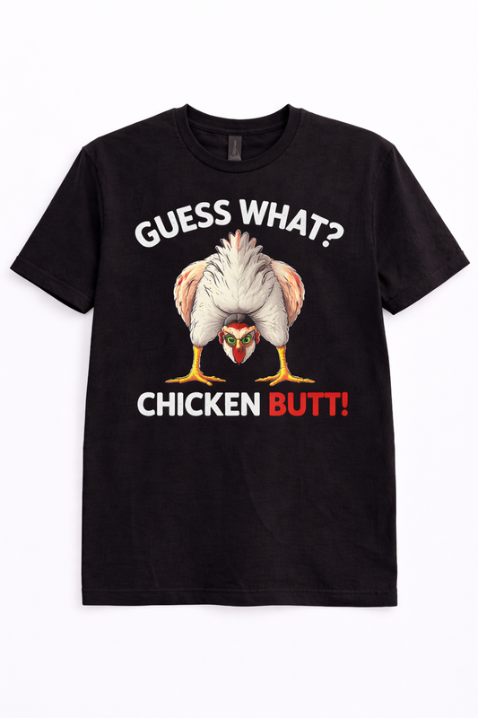 GUESS WHAT CHICKEN BUTT TEE