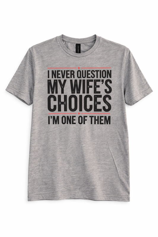 MY WIFE'S CHOICES TEE